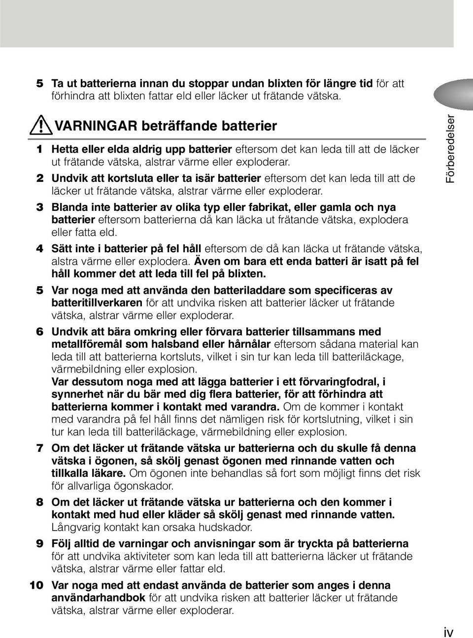 2 Undvik att kortsluta eller ta isär batterier eftersom det kan leda till att de läcker ut frätande vätska, alstrar värme eller exploderar.