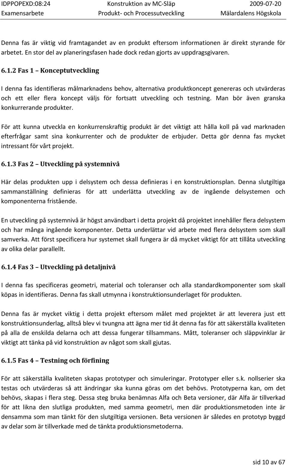 Man bör även granska konkurrerande produkter.