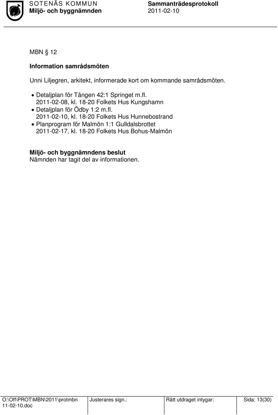 fl., kl. 18-20 Folkets Hus Hunnebostrand Planprogram för Malmön 1:1 Gulldalsbrottet 2011-02-17, kl.