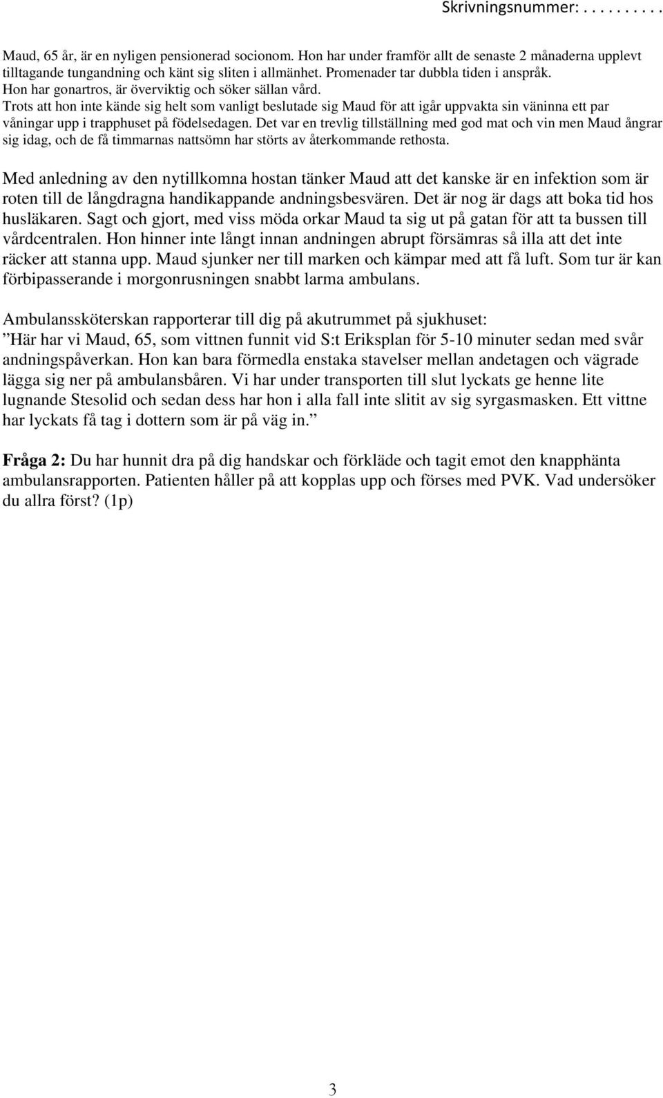 Trots att hon inte kände sig helt som vanligt beslutade sig Maud för att igår uppvakta sin väninna ett par våningar upp i trapphuset på födelsedagen.