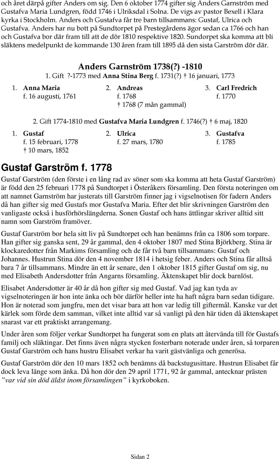 Anders har nu bott på Sundtorpet på Prestegårdens ägor sedan ca 1766 och han och Gustafva bor där fram till att de dör 1810 respektive 1820.