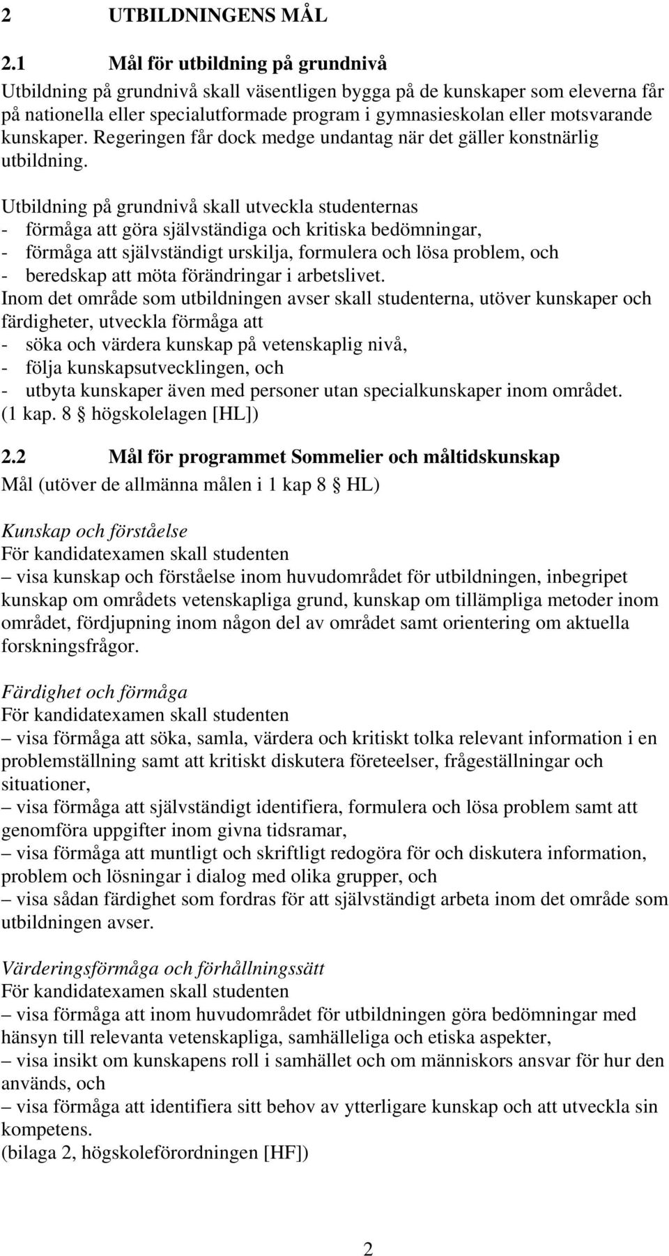 kunskaper. Regeringen får dock medge undantag när det gäller konstnärlig utbildning.