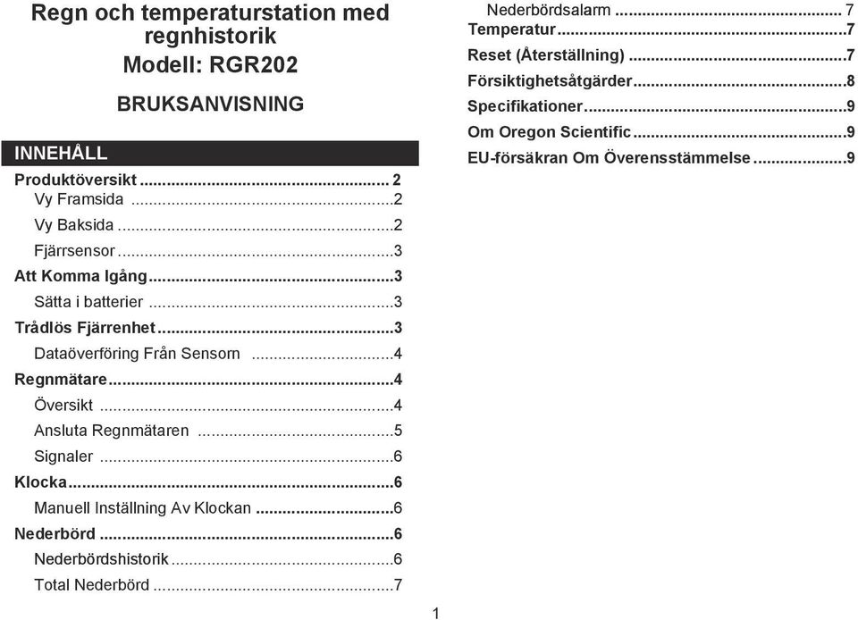 ..5 Signaler...6 Klocka...6 Manuell Inställning Av Klockan...6 Nederbörd...6. Nederbördshistorik...6 Total Nederbörd...7. Nederbördsalarm.