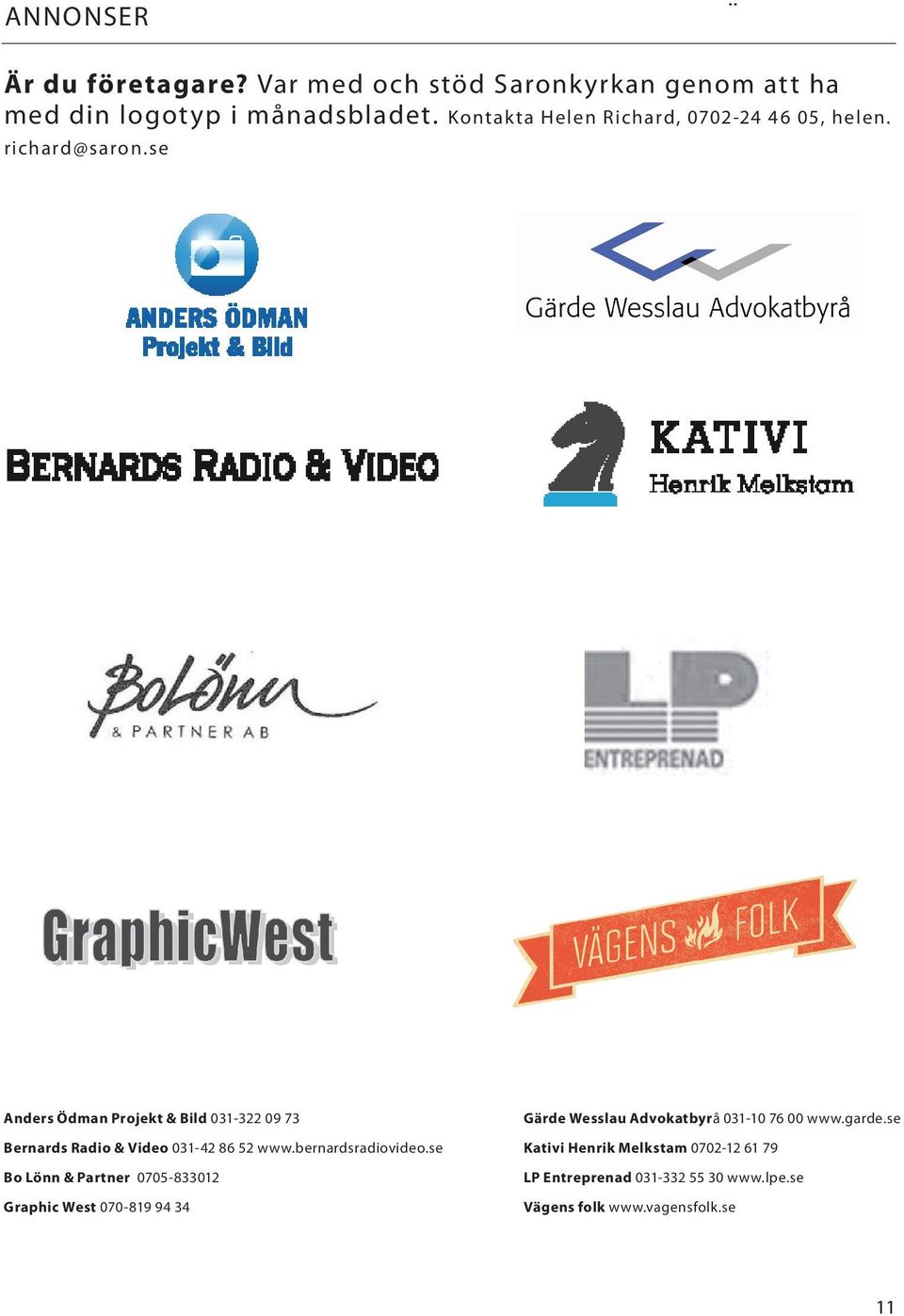 se Anders Ödman Projekt & Bild 031-322 09 73 Bernards Radio & Video 031-42 86 52 www.bernardsradiovideo.