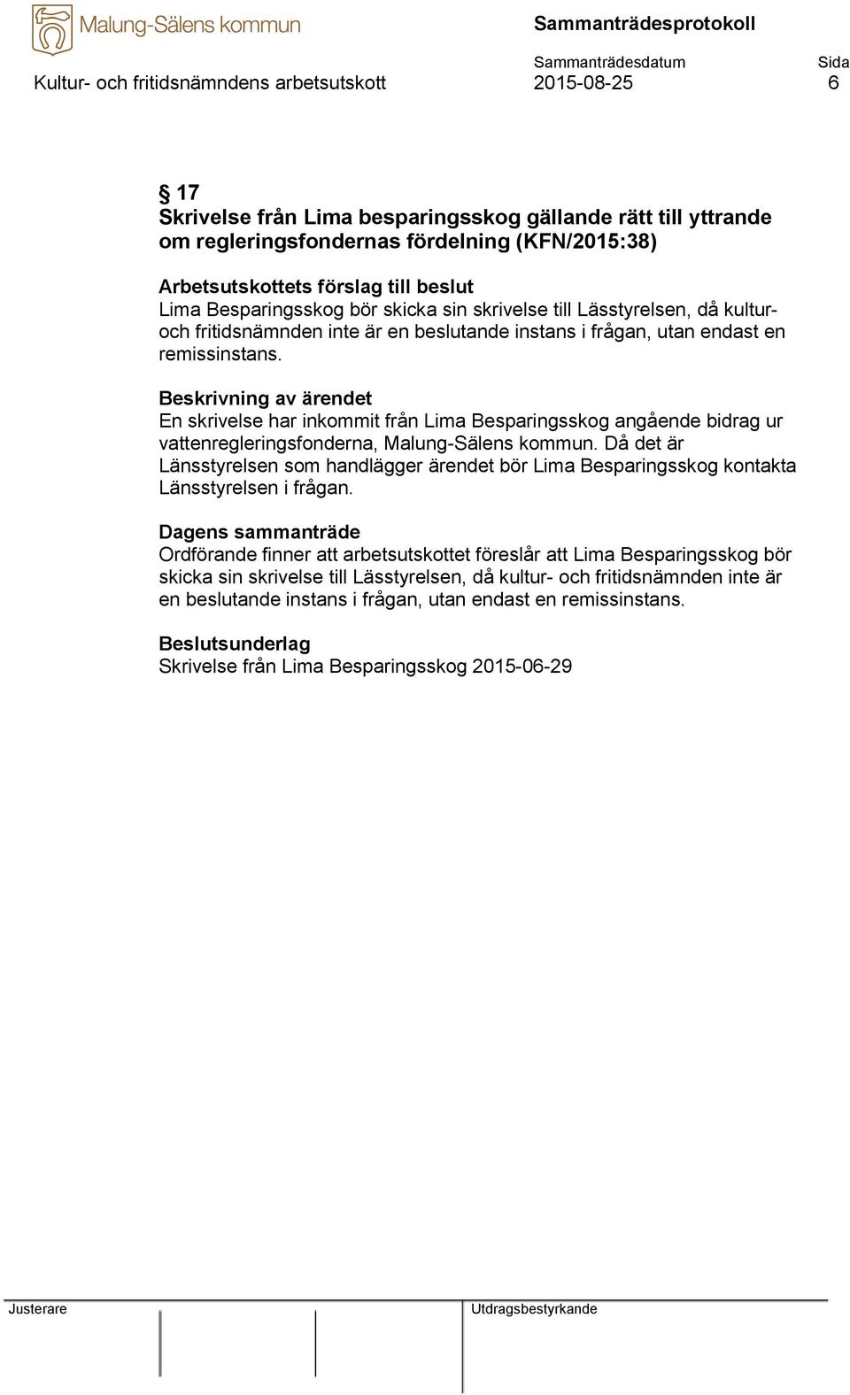 En skrivelse har inkommit från Lima Besparingsskog angående bidrag ur vattenregleringsfonderna, Malung-Sälens kommun.
