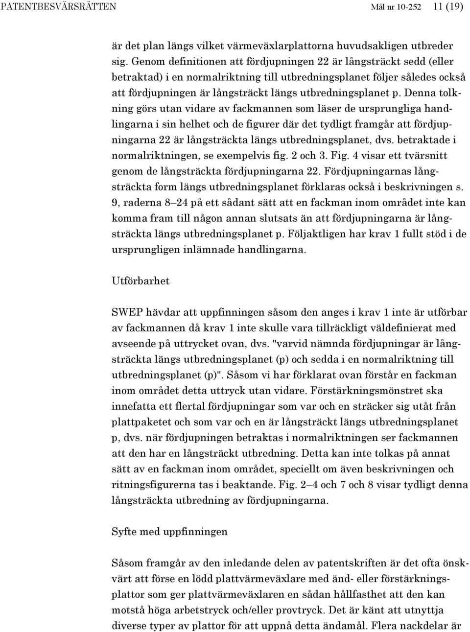 p. Denna tolkning görs utan vidare av fackmannen som läser de ursprungliga handlingarna i sin helhet och de figurer där det tydligt framgår att fördjupningarna 22 är långsträckta längs