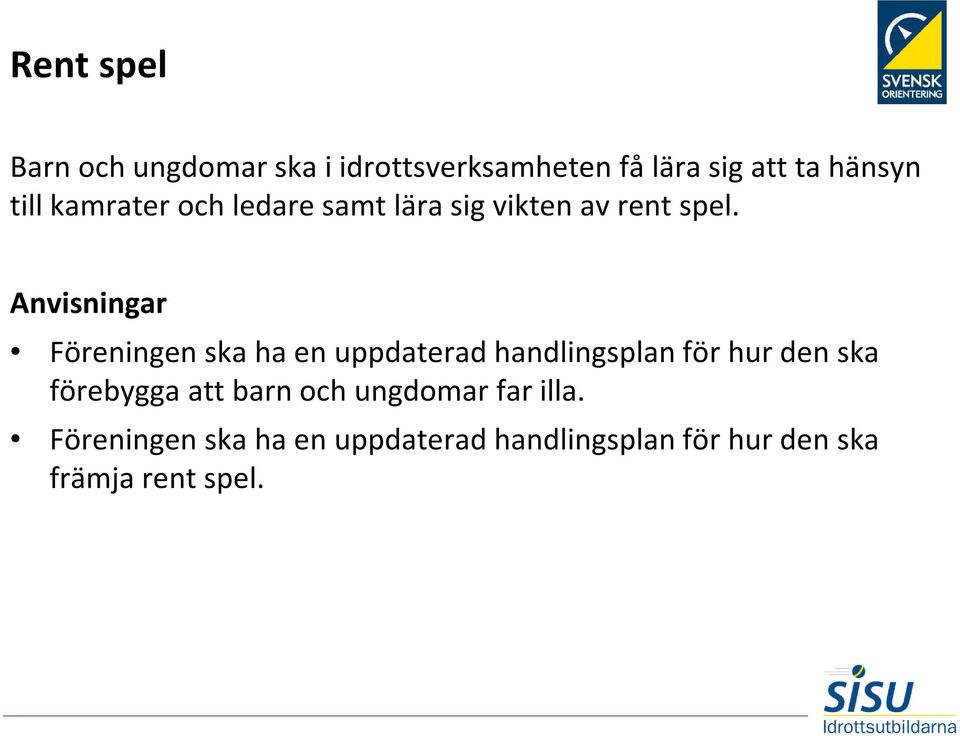 Föreningen ska ha en uppdaterad handlingsplan för hur den ska förebygga att barn