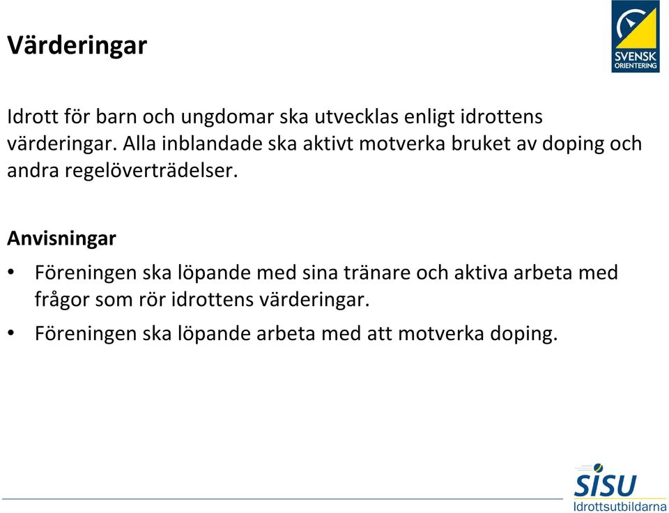 Alla inblandade ska aktivt motverka bruket av doping och andra