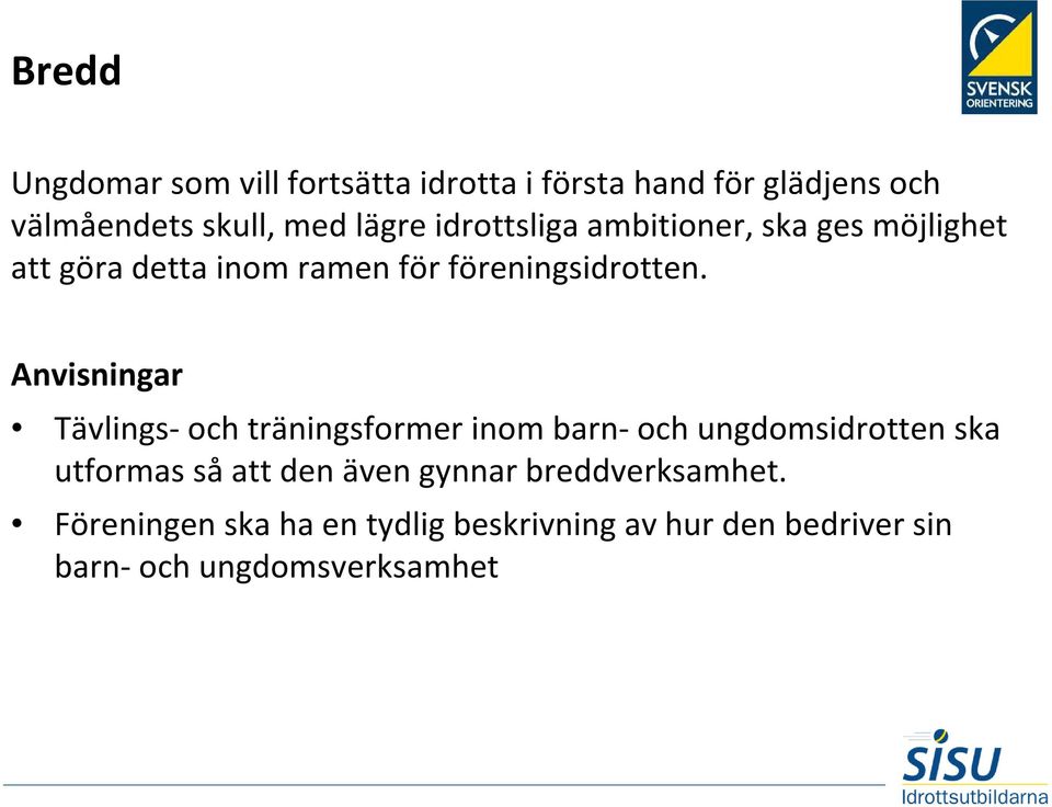 Tävlings-och träningsformer inom barn-och ungdomsidrotten ska utformas så att den även gynnar