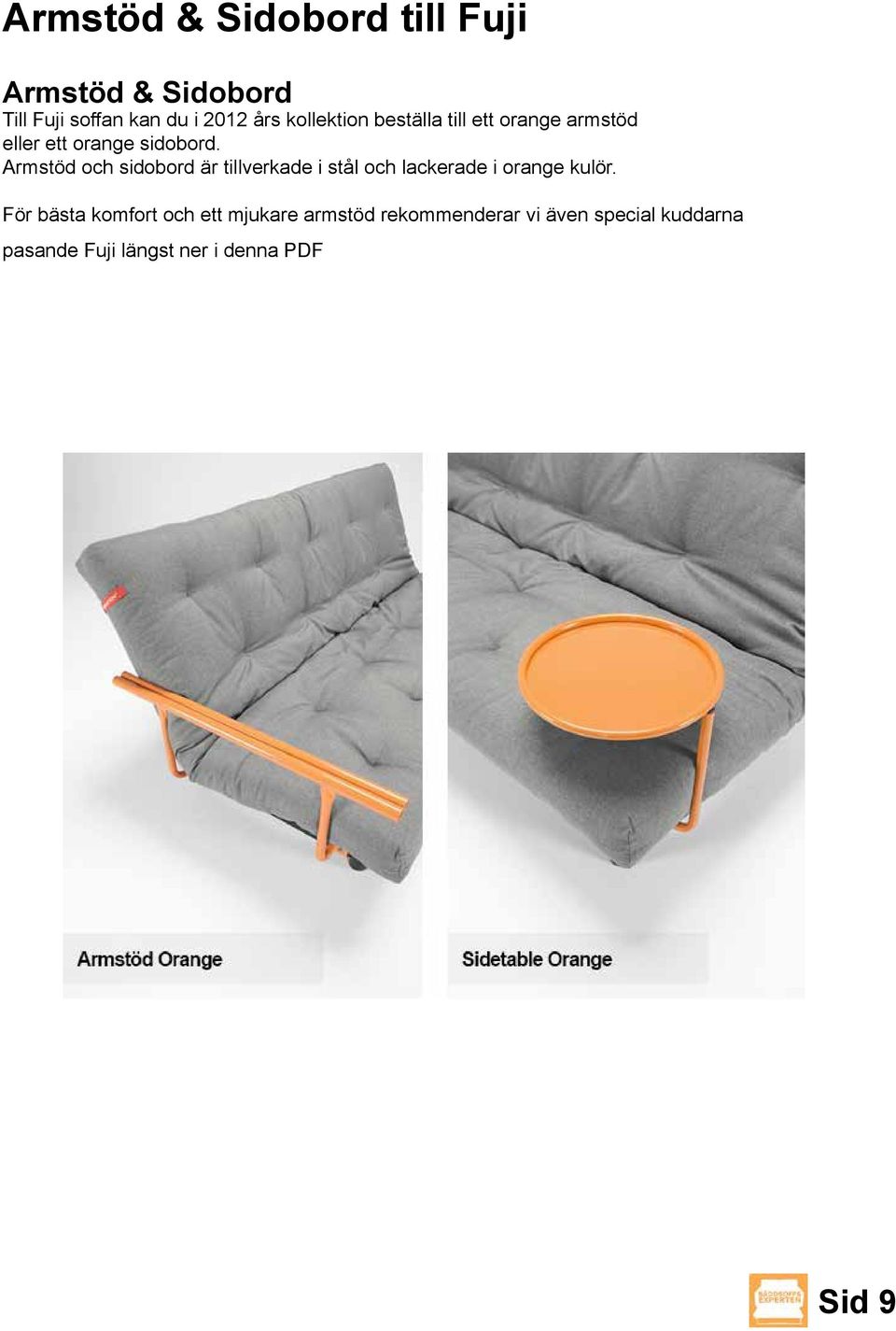 Armstöd och sidobord är tillverkade i stål och lackerade i orange kulör.