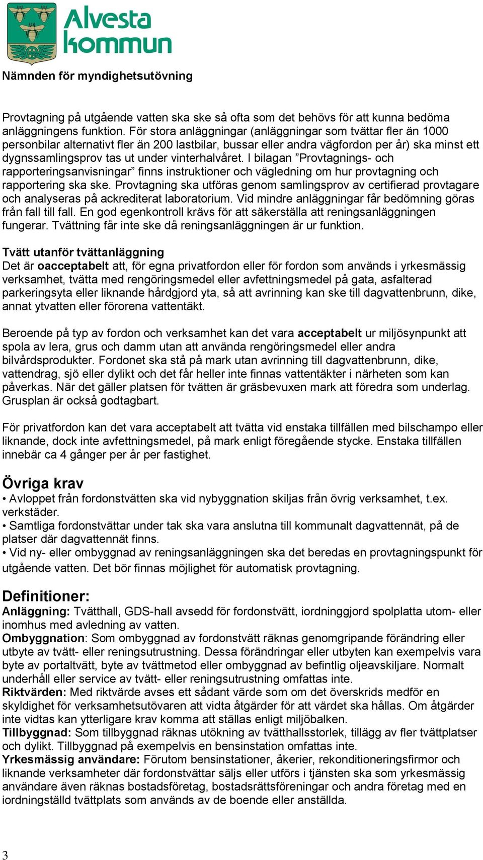 vinterhalvåret. I bilagan Provtagnings- och rapporteringsanvisningar finns instruktioner och vägledning om hur provtagning och rapportering ska ske.