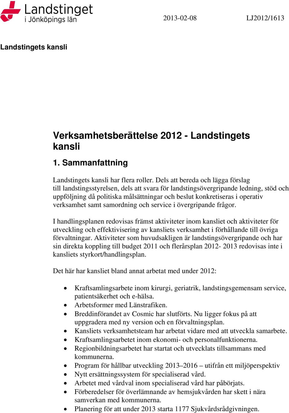 verksamhet samt samordning och service i övergripande frågor.