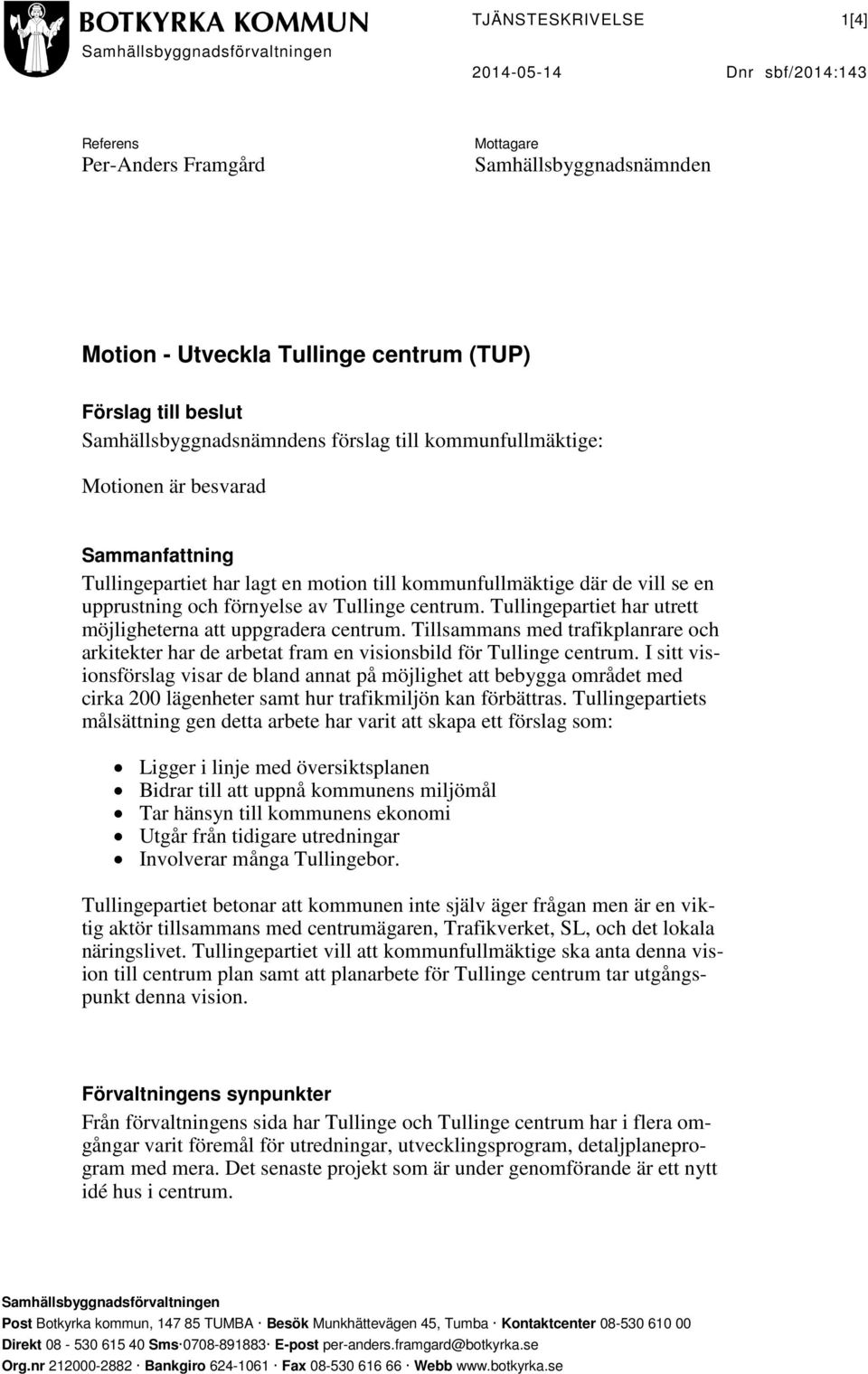 Tullingepartiet har utrett möjligheterna att uppgradera centrum. Tillsammans med trafikplanrare och arkitekter har de arbetat fram en visionsbild för Tullinge centrum.