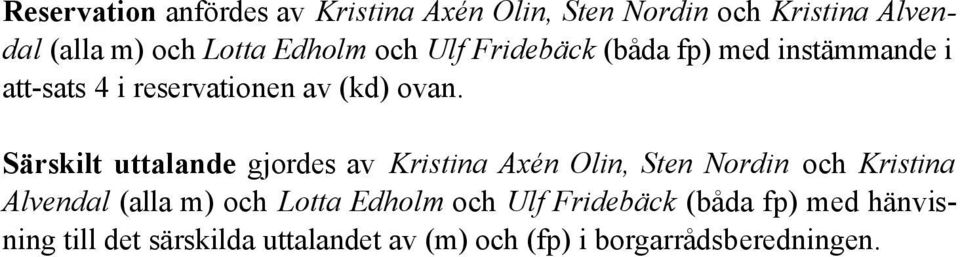 Särskilt uttalande gjordes av Kristina Axén Olin, Sten Nordin och Kristina Alvendal (alla m) och Lotta