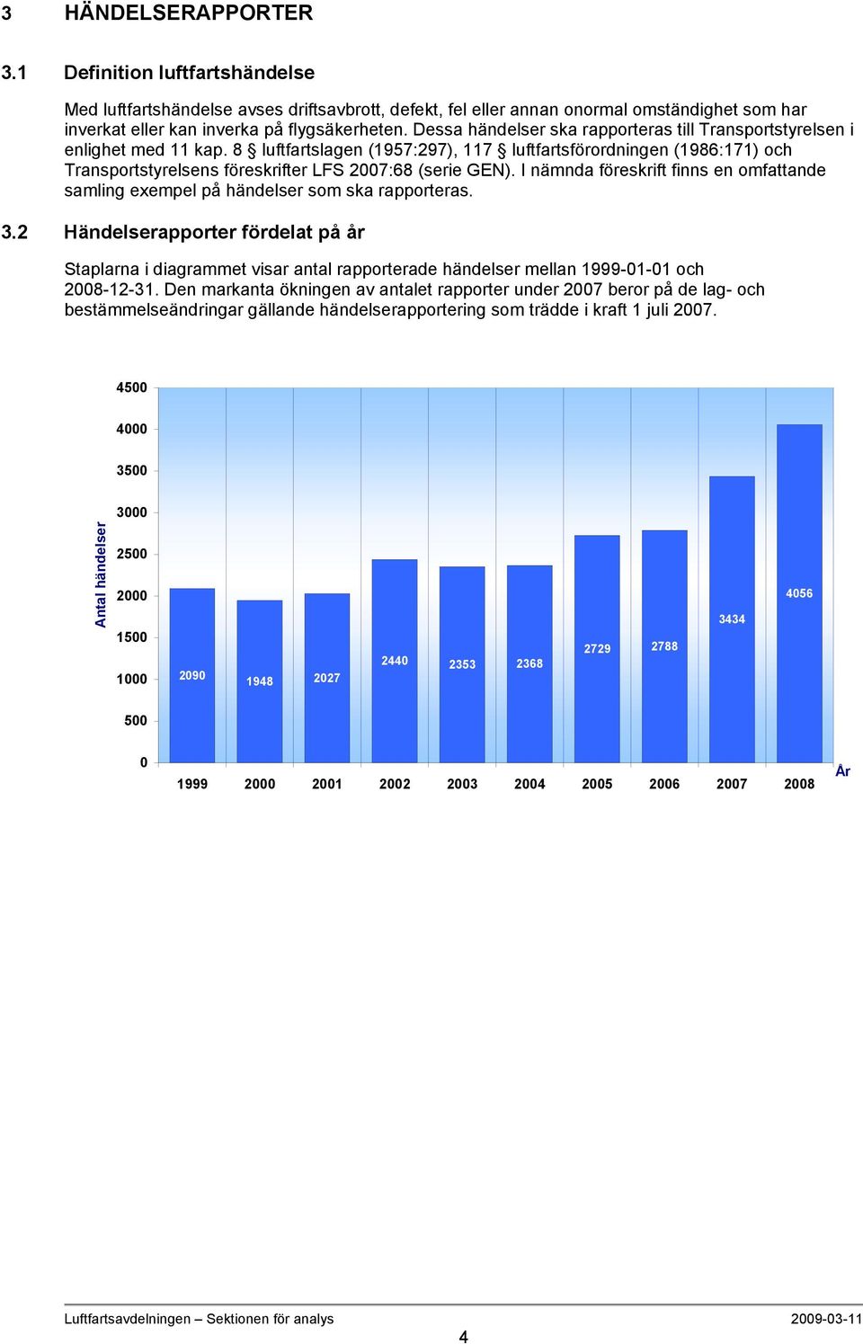 I nämnda föreskrift finns en omfattande samling exempel på händelser som ska rapporteras.