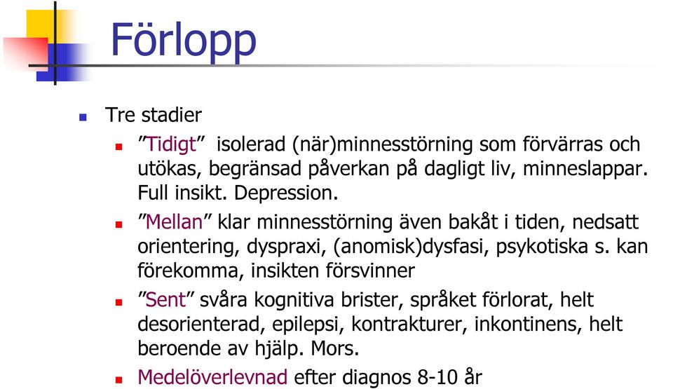 Mellan klar minnesstörning även bakåt i tiden, nedsatt orientering, dyspraxi, (anomisk)dysfasi, psykotiska s.