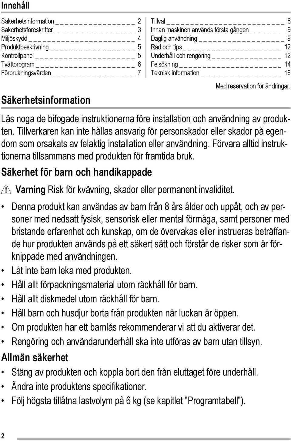 Läs noga de bifogade instruktionerna före installation och användning av produkten.