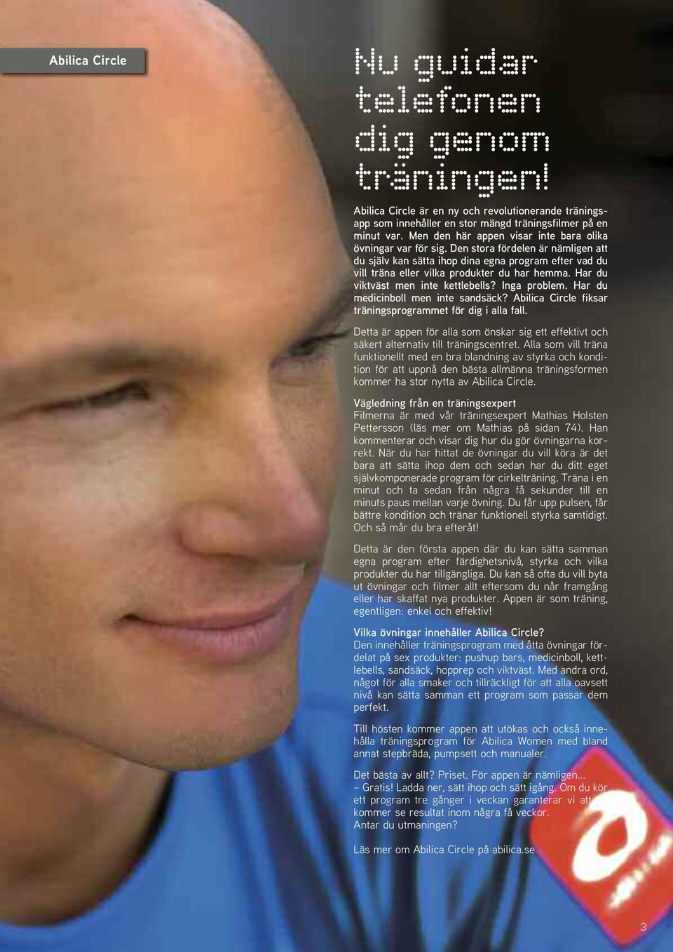 Har du viktväst men inte kettlebells? Inga problem. Har du medicinboll men inte sandsäck? Abilica Circle fiksar träningsprogrammet för dig i alla fall.