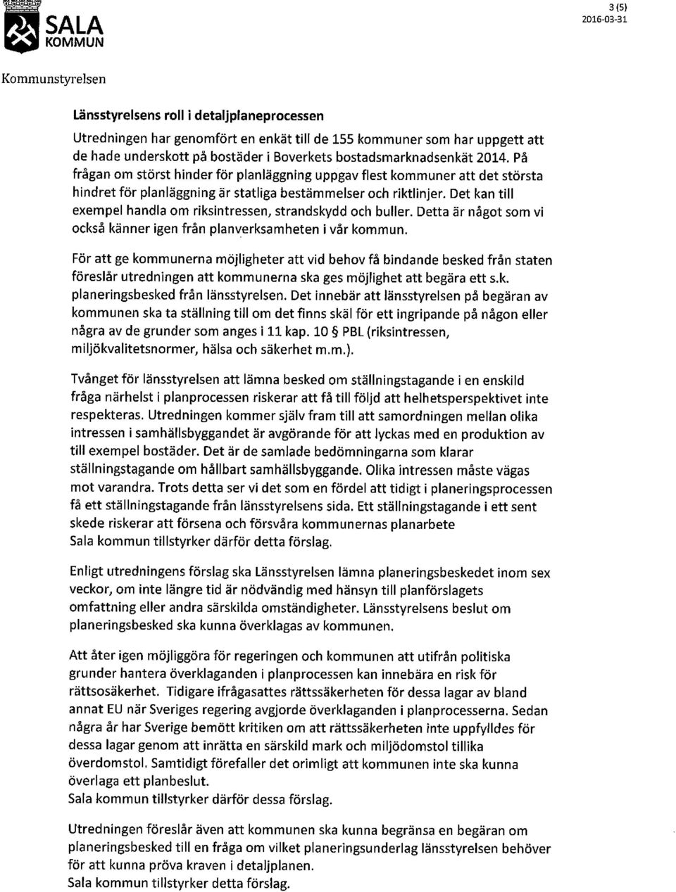 Det kan till exempel handla om riksintressen, strandskydd och buller. Detta är något som vi också känner igen från planverksamheten i vår kommun.