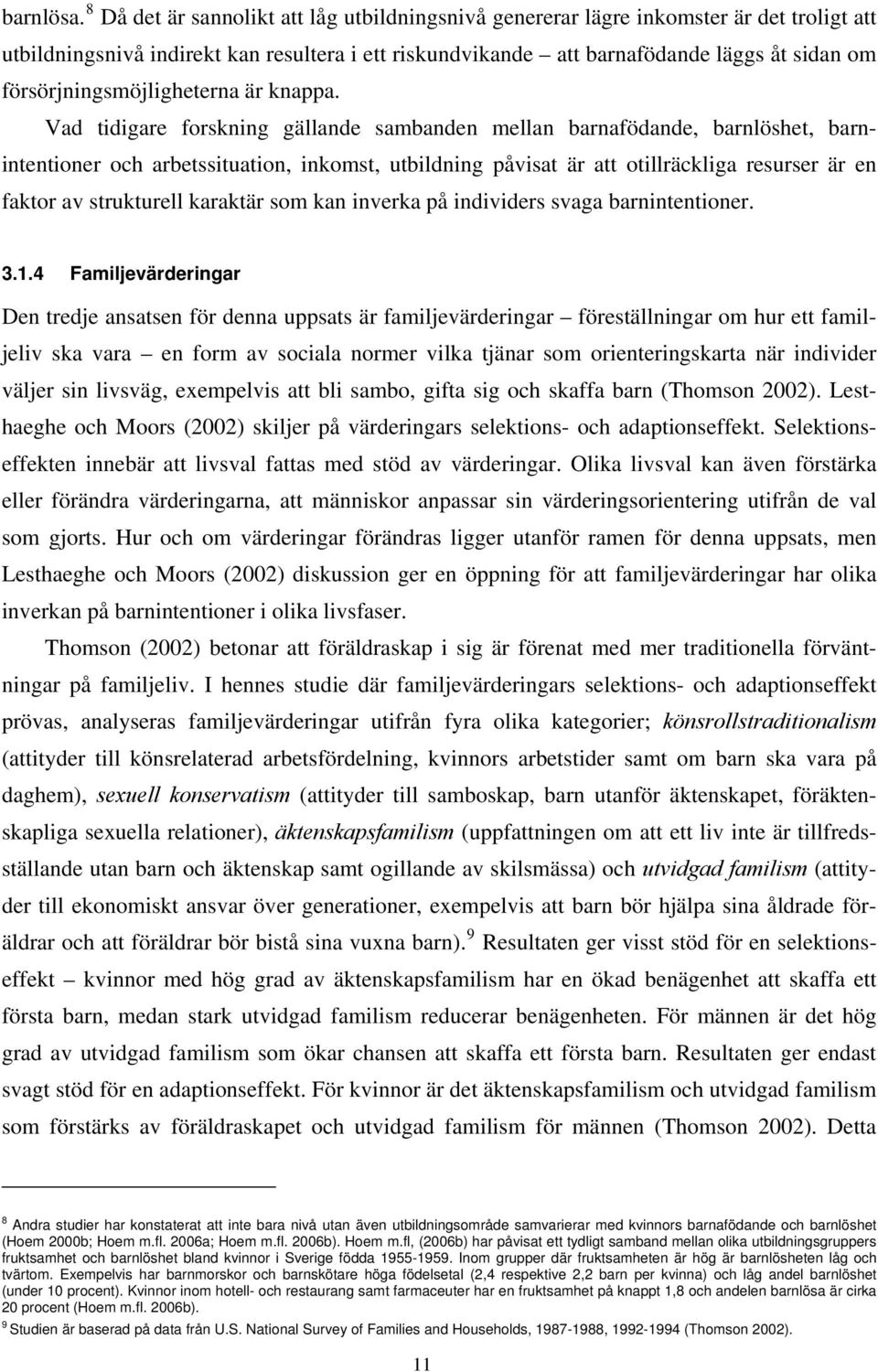 försörjningsmöjligheterna är knappa.