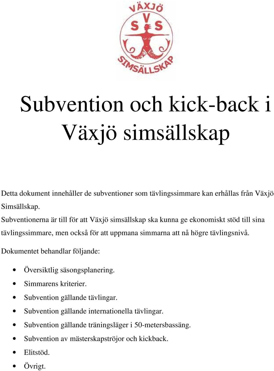 högre tävlingsnivå. Dokumentet behandlar följande: Översiktlig säsongsplanering. Simmarens kriterier. Subvention gällande tävlingar.