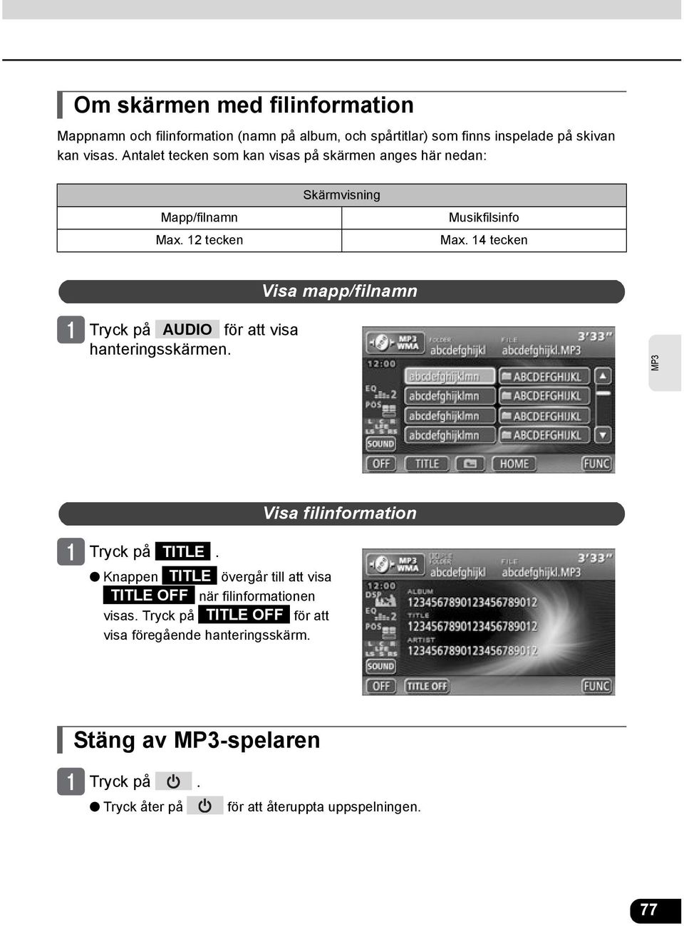 14 tecken Visa mapp/filnamn Tryck på AUDIO för att visa hanteringsskärmen. Tryck på TITLE.