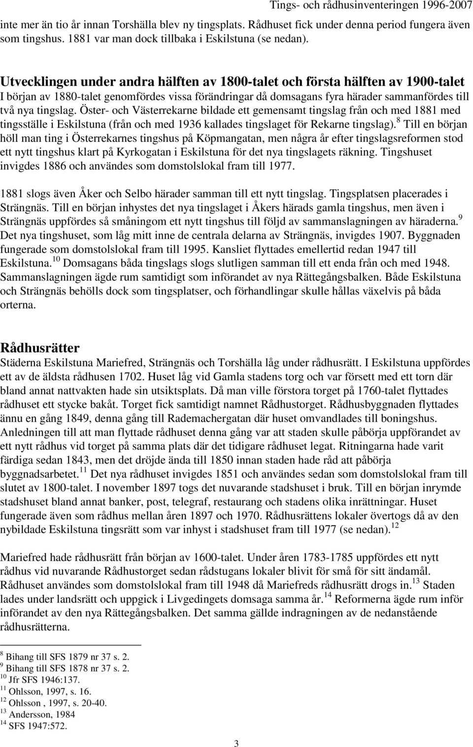 Öster- och Västerrekarne bildade ett gemensamt tingslag från och med 1881 med tingsställe i Eskilstuna (från och med 1936 kallades tingslaget för Rekarne tingslag).