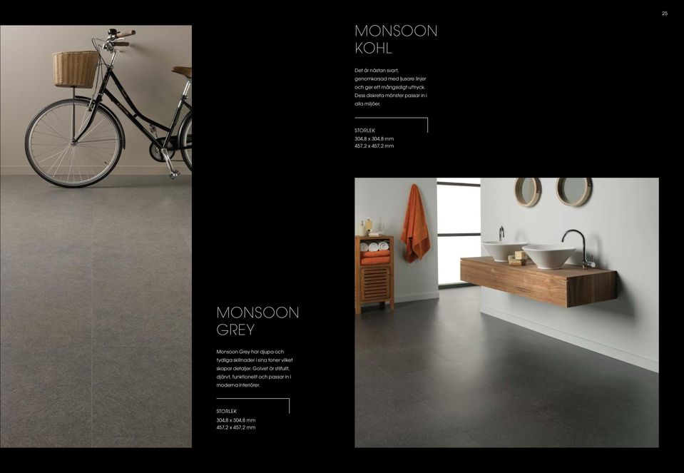 304,8 x 304,8 mm 457,2 x 457,2 mm MONSOON GREY Monsoon Grey har djupa och tydliga skillnader i