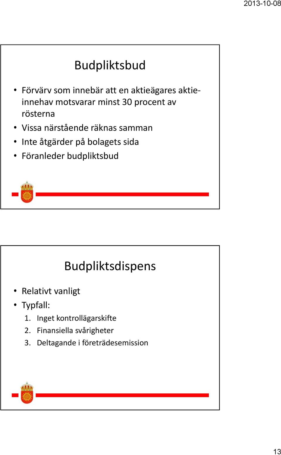 sida Föranleder budpliktsbud Relativt vanligt Typfall: Budpliktsdispens 1.