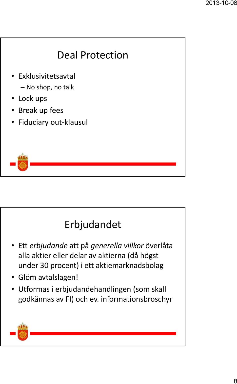 eller delar av aktierna (då högst under 30 procent) i ett aktiemarknadsbolag Glöm