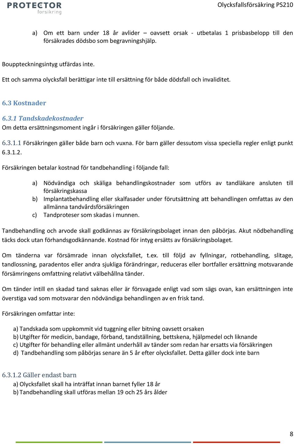 För barn gäller dessutom vissa speciella regler enligt punkt 6.3.1.2.