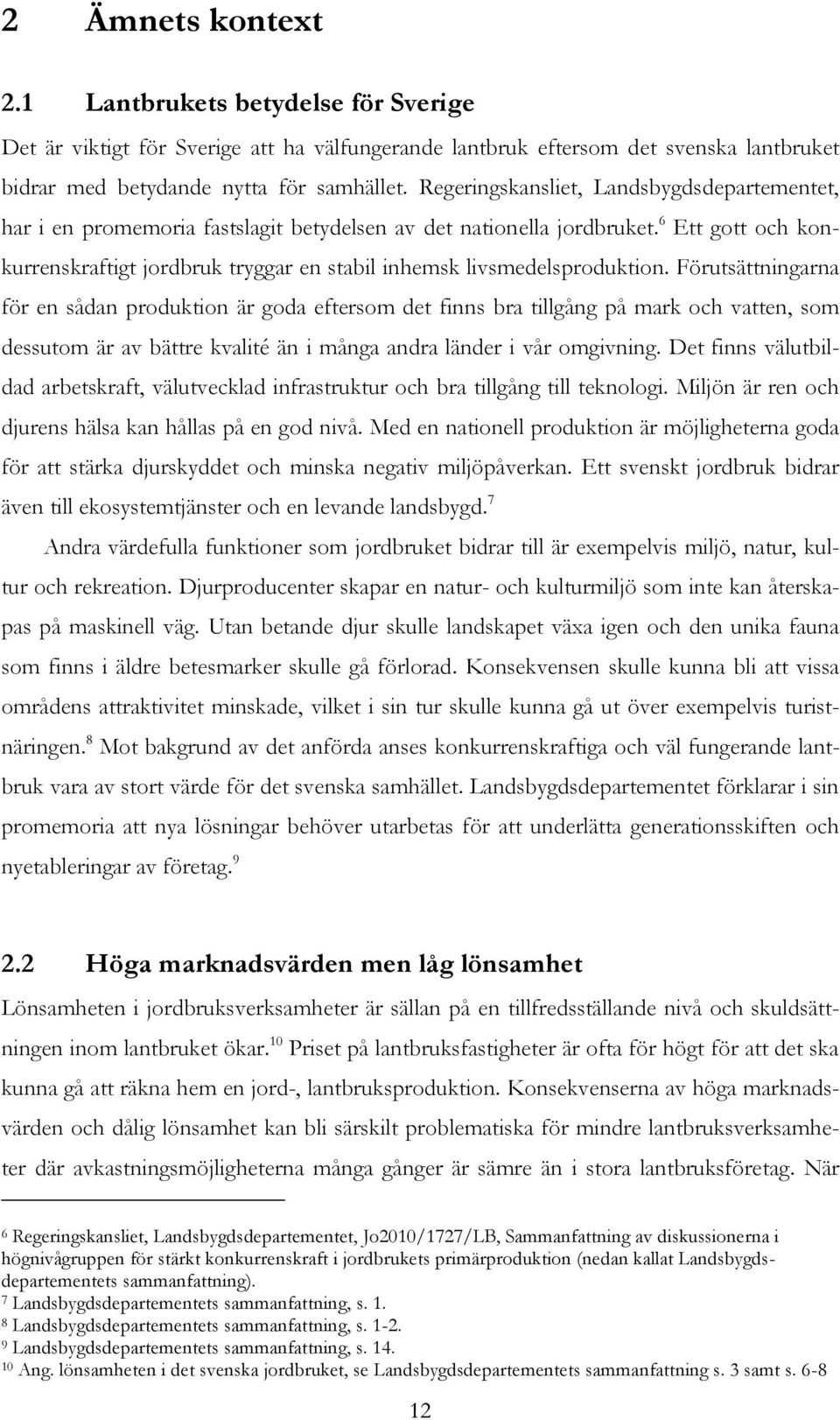 6 Ett gott och konkurrenskraftigt jordbruk tryggar en stabil inhemsk livsmedelsproduktion.