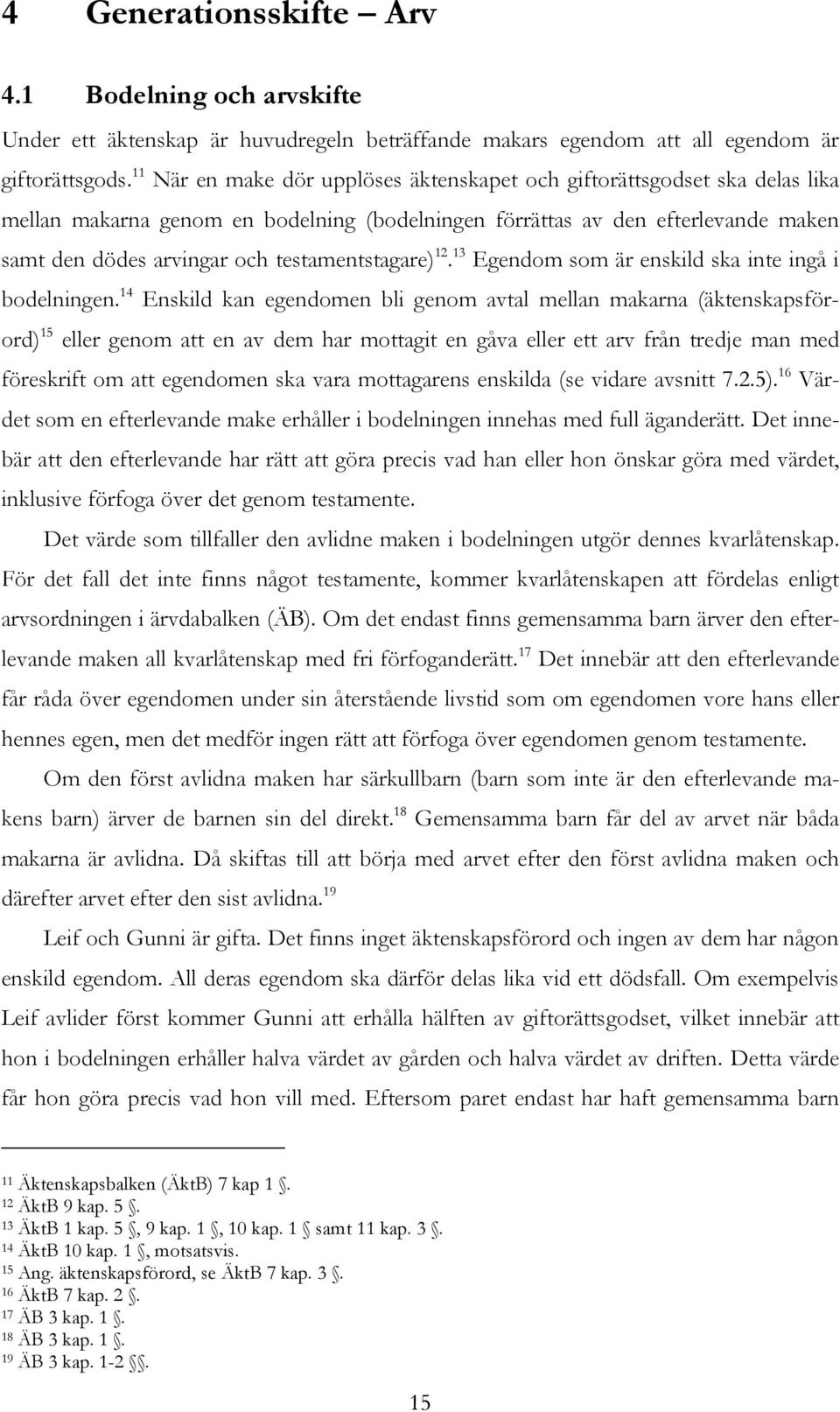 testamentstagare) 12. 13 Egendom som är enskild ska inte ingå i bodelningen.