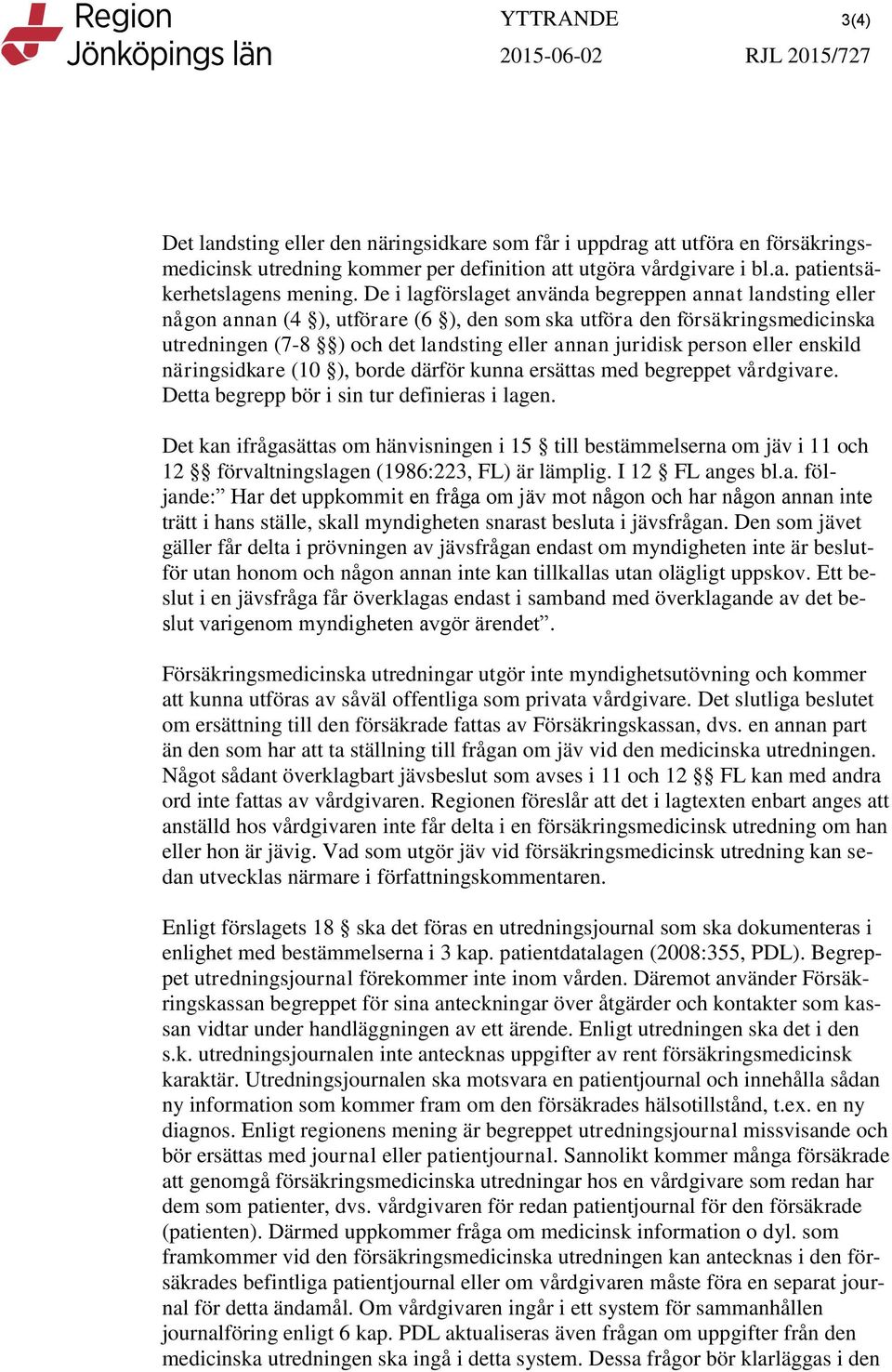 person eller enskild näringsidkare (10 ), borde därför kunna ersättas med begreppet vårdgivare. Detta begrepp bör i sin tur definieras i lagen.