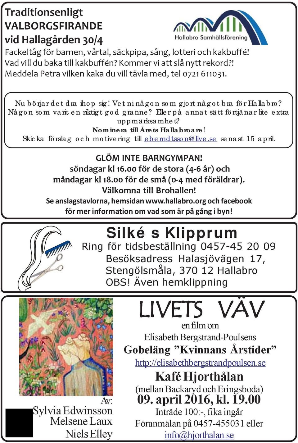 Eller på annat sätt förtjänar lite extra uppmärksamhet? Nominera till Årets Hallabroare! Skicka förslag och motivering till eberndtsson@live.se senast 15 april. GLÖM INTE BARNGYMPAN! söndagar kl 16.