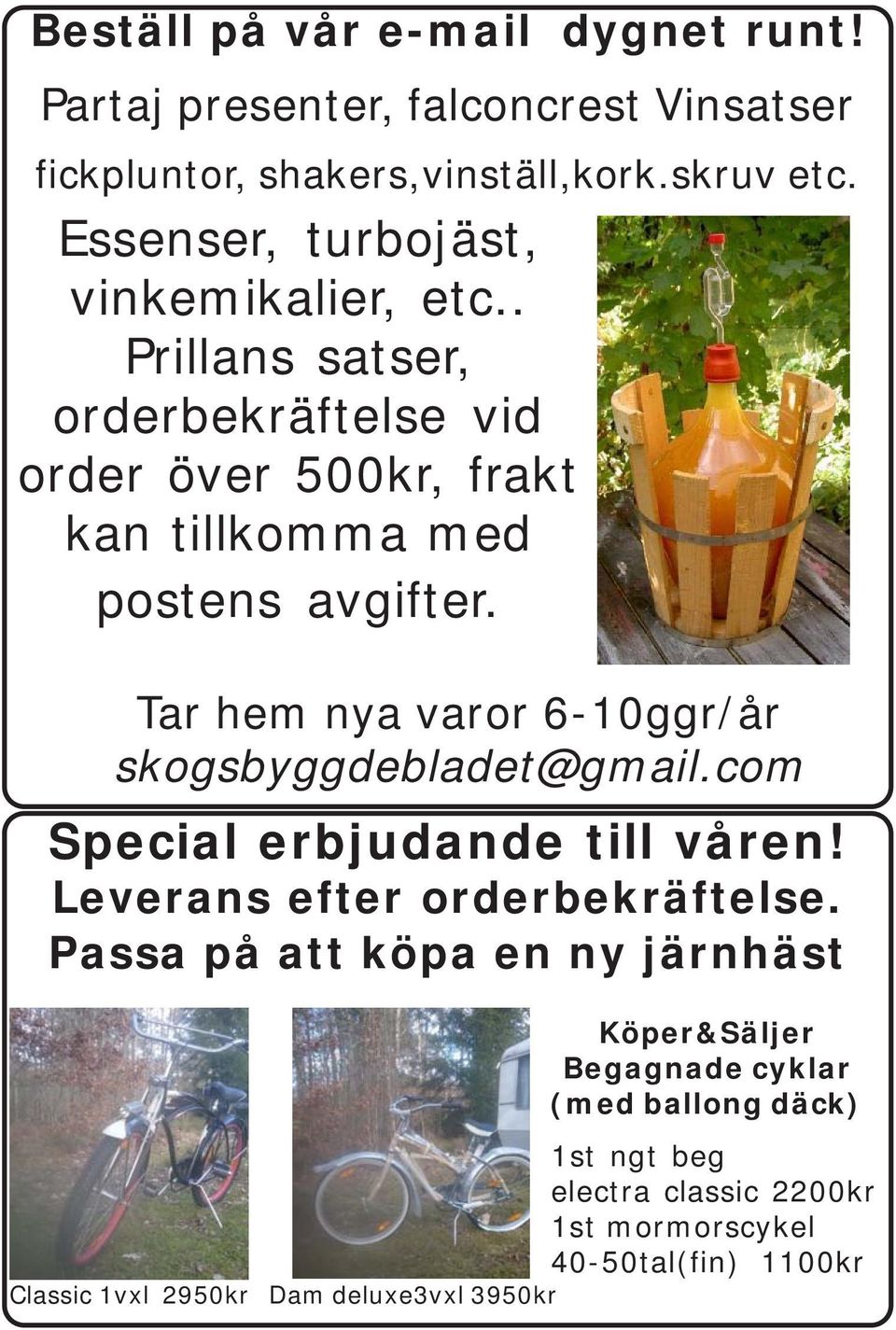Tar hem nya varor 6-10ggr/år skogsbyggdebladet@gmail.com Special erbjudande till våren! Leverans efter orderbekräftelse.