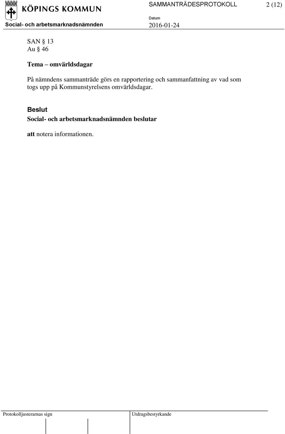 rapportering och sammanfattning av vad som togs upp