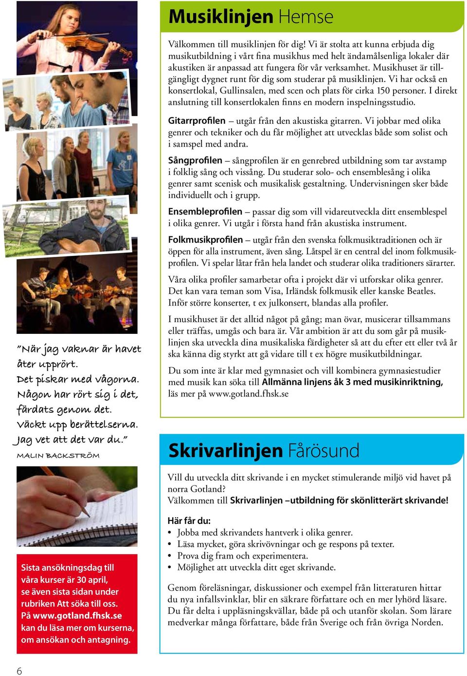 Musikhuset är tillgängligt dygnet runt för dig som studerar på musiklinjen. Vi har också en konsertlokal, Gullinsalen, med scen och plats för cirka 150 personer.