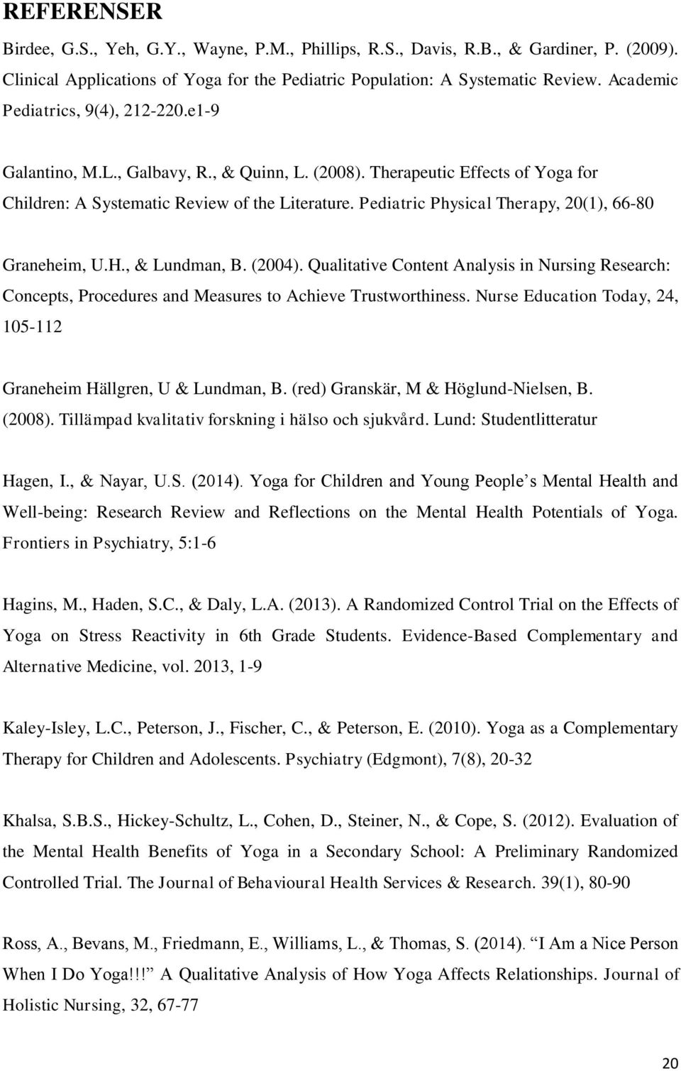 Pediatric Physical Therapy, 20(1), 66-80 Graneheim, U.H., & Lundman, B. (2004). Qualitative Content Analysis in Nursing Research: Concepts, Procedures and Measures to Achieve Trustworthiness.