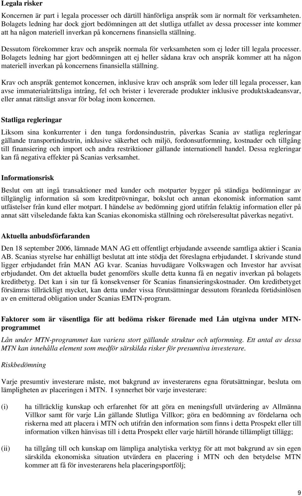 Dessutom förekommer krav och anspråk normala för verksamheten som ej leder till legala processer.