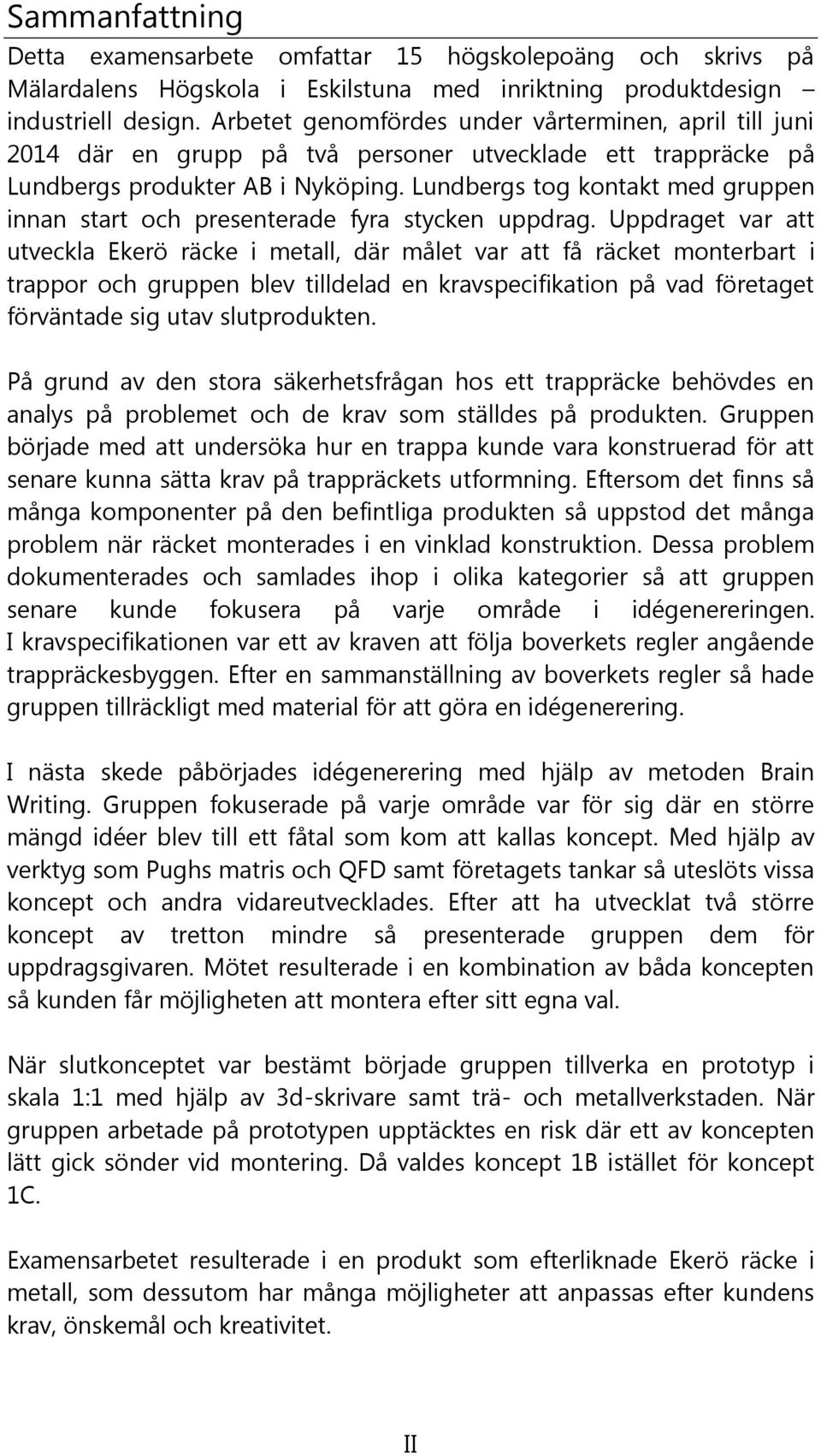Lundbergs tog kontakt med gruppen innan start och presenterade fyra stycken uppdrag.