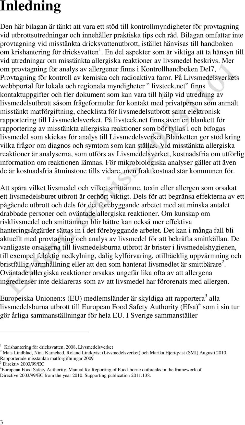 En del aspekter som är viktiga att ta hänsyn till vid utredningar om misstänkta allergiska reaktioner av livsmedel beskrivs.