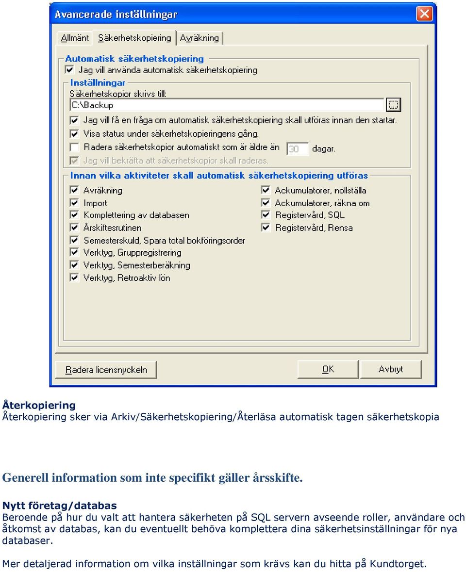 Nytt företag/databas Beroende på hur du valt att hantera säkerheten på SQL servern avseende roller, användare och