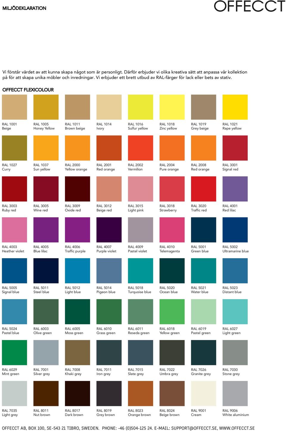 OFFECCT FLEXICOLOUR RAL 1001 Beige RAL 1005 Honey Yellow RAL 1011 Brown beige RAL 1014 Ivory RAL 1016 Sulfur yellow RAL 1018 Zinc yellow RAL 1019 Grey beige RAL 1021 Rape yellow RAL 1027 Curry RAL