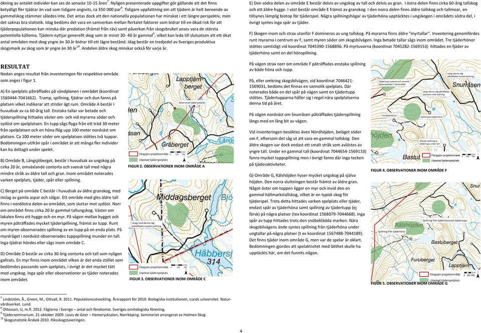 Det antas dock att den nationella populationen har minskat i ett längre perspektiv, men det saknas bra statistik.