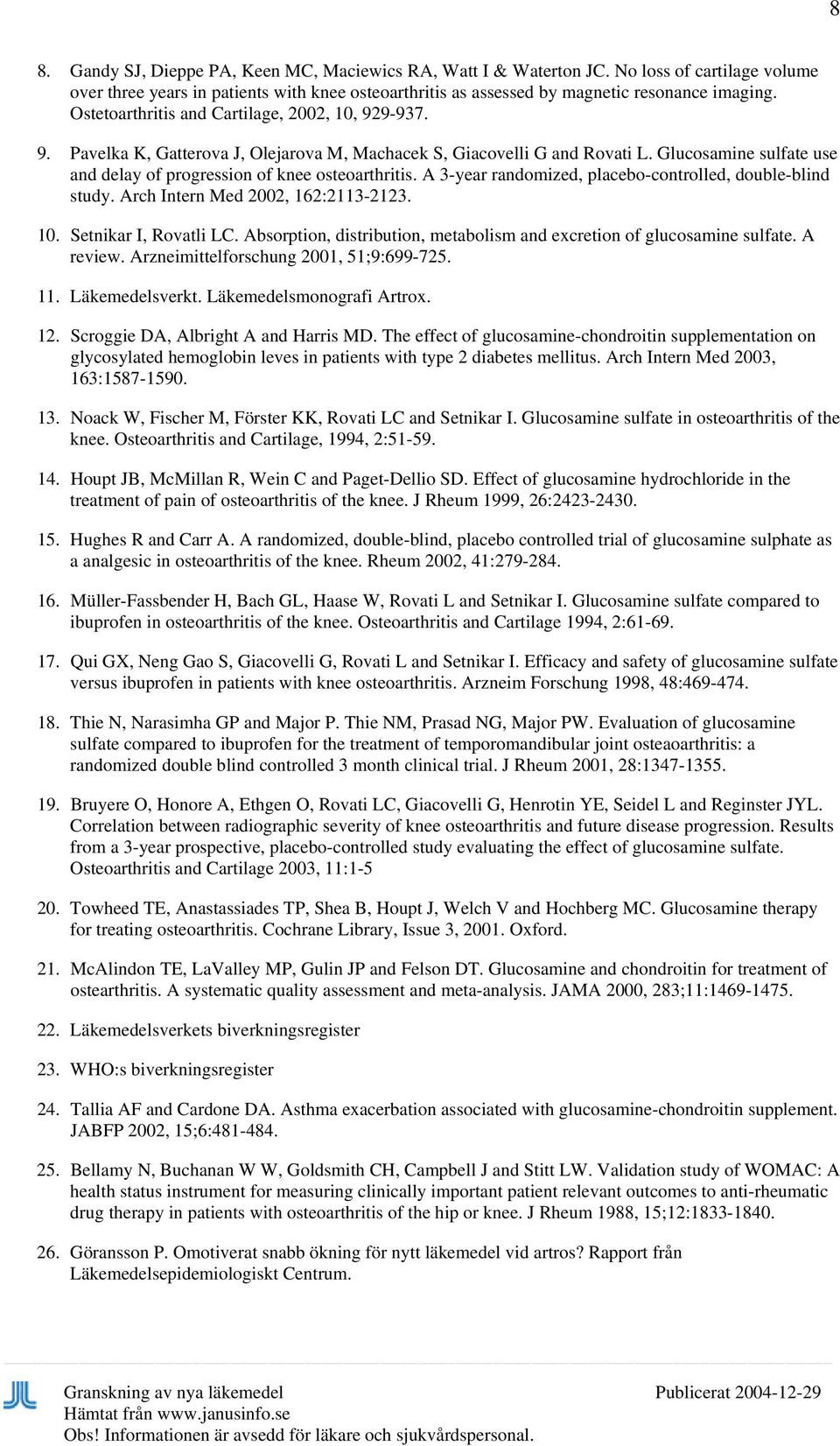 Glucosamine sulfate use and delay of progression of knee osteoarthritis. A 3-year randomized, placebo-controlled, double-blind study. Arch Intern Med 2002, 162:2113-2123. 10. Setnikar I, Rovatli LC.