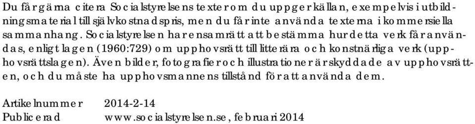 Socialstyrelsen har ensamrätt att bestämma hur detta verk får användas, enligt lagen (1960:729) om upphovsrätt till litterära och