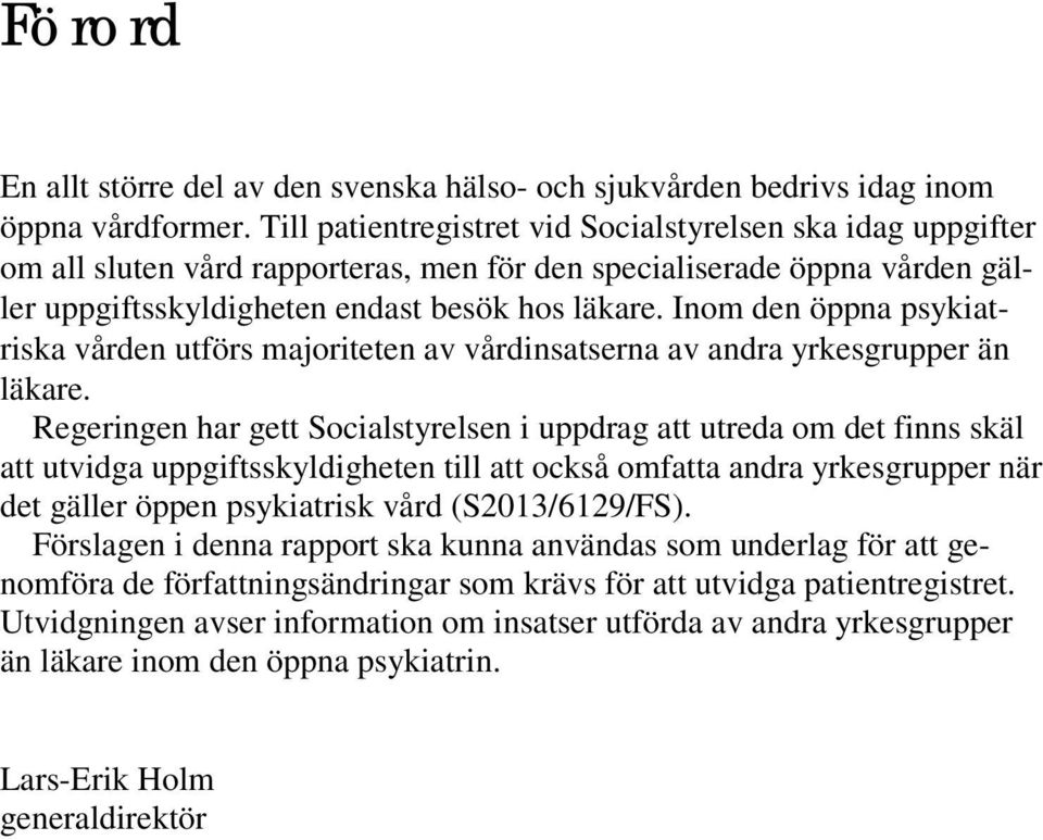 Inom den öppna psykiatriska vården utförs majoriteten av vårdinsatserna av andra yrkesgrupper än läkare.