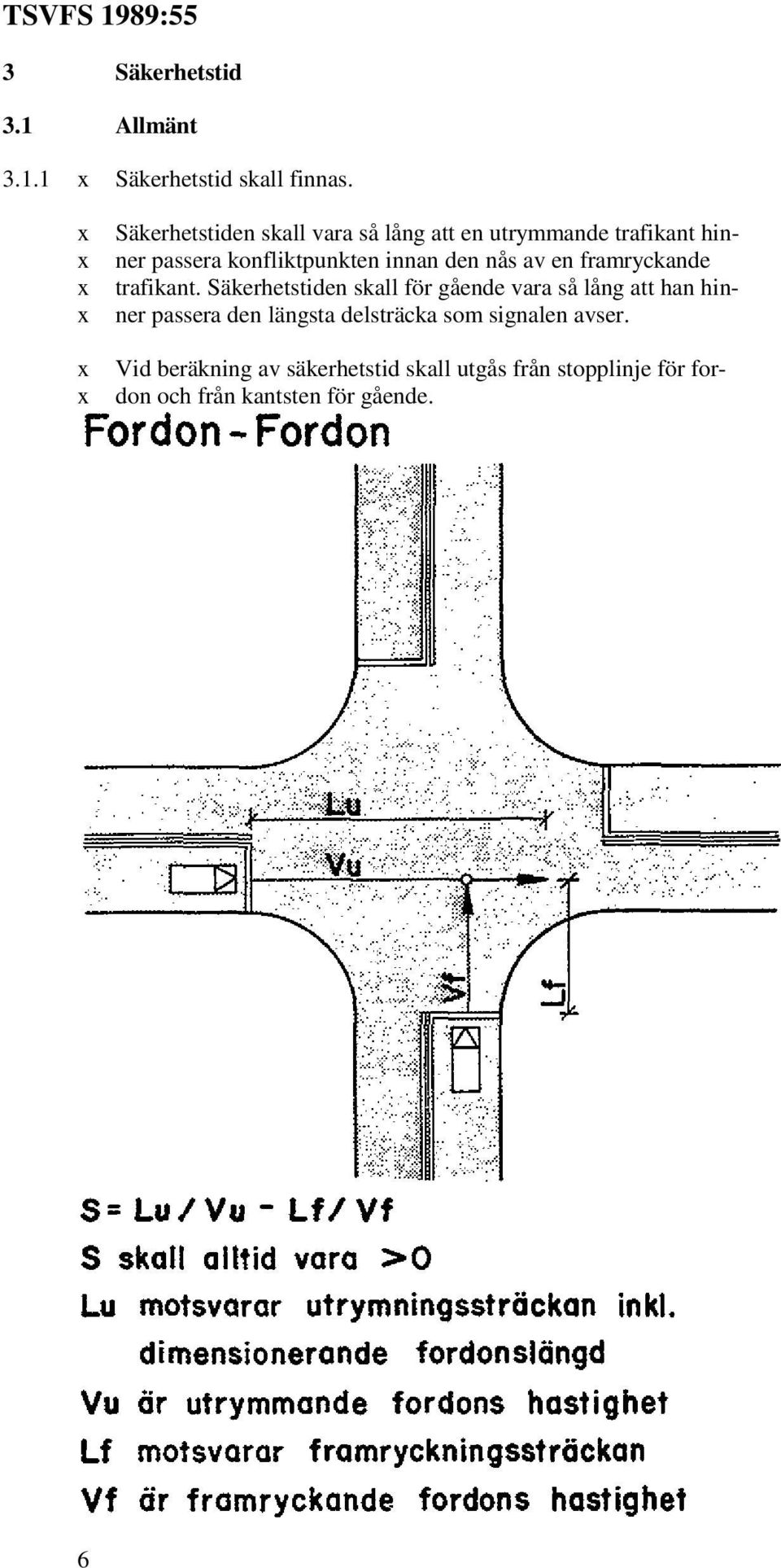 den nås av en framryckande trafikant.