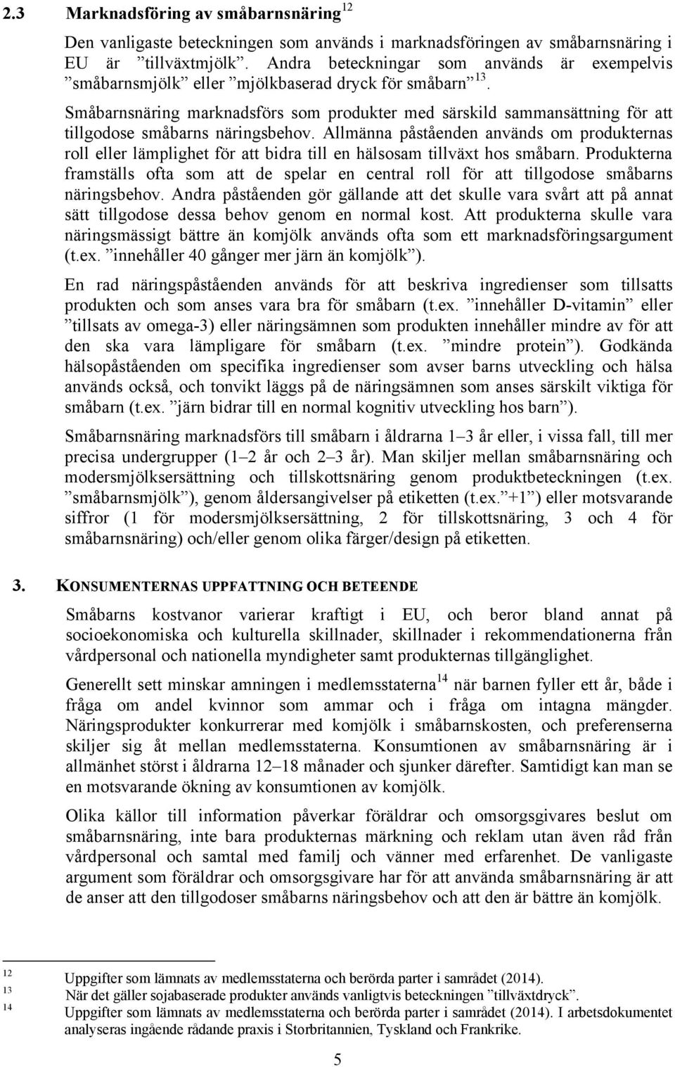 Småbarnsnäring marknadsförs som produkter med särskild sammansättning för att tillgodose småbarns näringsbehov.